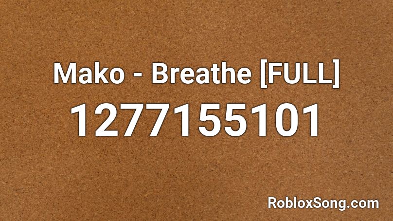 Mako - Breathe [FULL] Roblox ID