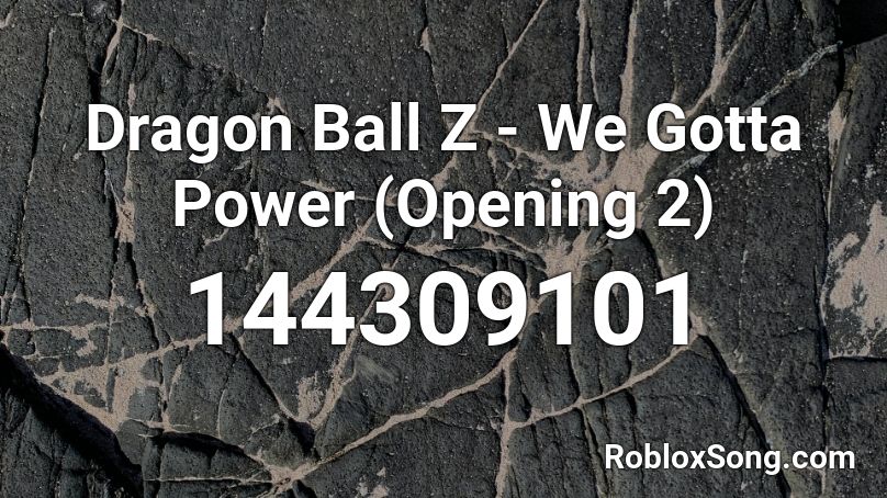 Dragon Ball Z - We Gotta Power (Opening 2) Roblox ID
