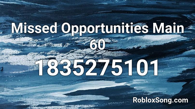 Missed Opportunities Main 60 Roblox ID