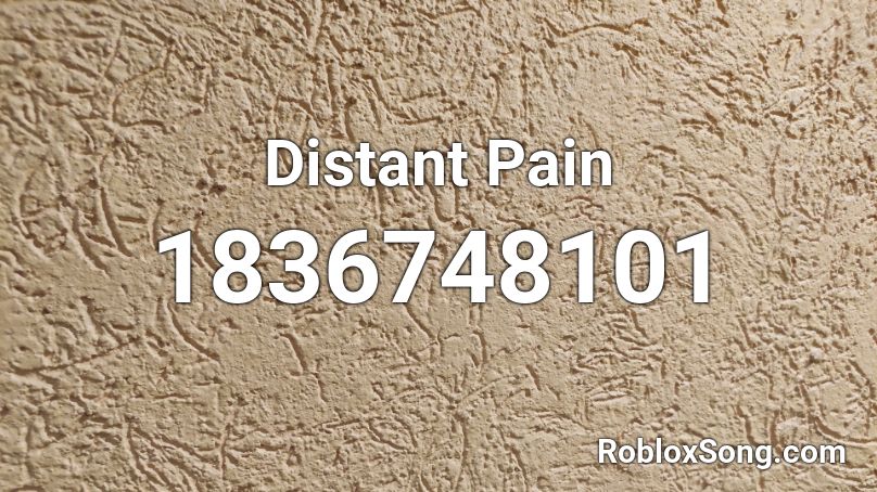 Distant Pain Roblox ID