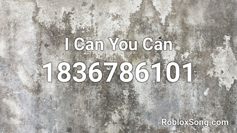 I Can You Can Roblox ID