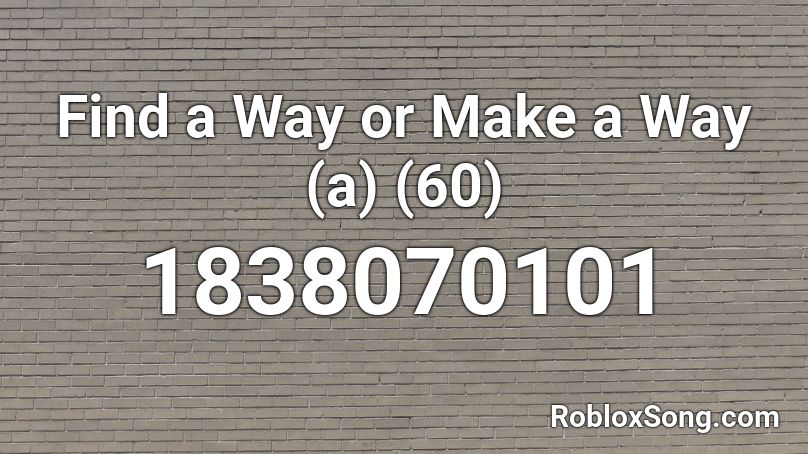 Find a Way or Make a Way (a) (60) Roblox ID