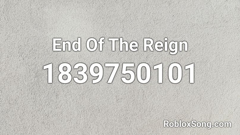 End Of The Reign Roblox ID