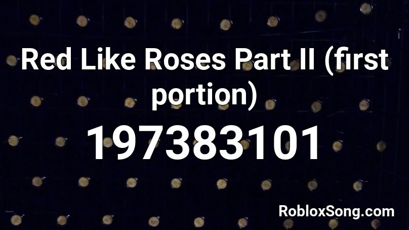 Red Like Roses Part Ii First Portion Roblox Id Roblox Music Codes - song red like roses roblox