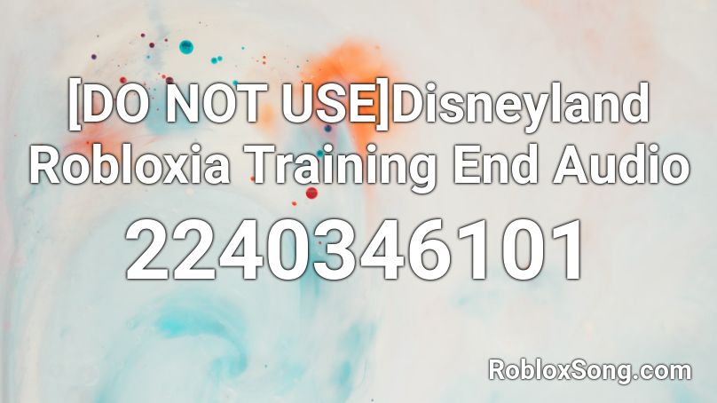 [DO NOT USE]Disneyland Robloxia Training End Audio Roblox ID