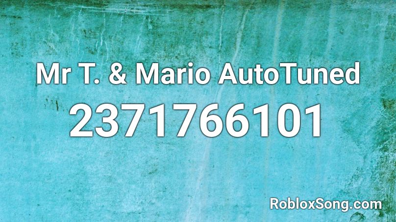 Mr T. & Mario AutoTuned Roblox ID