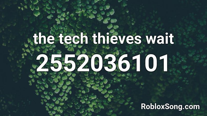 the tech thieves wait Roblox ID