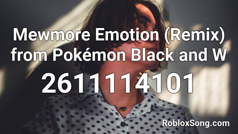 Mewmore Emotion (Remix) from Pokémon Black and W Roblox ID
