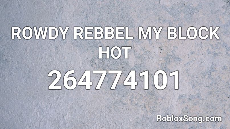 ROWDY REBBEL MY BLOCK HOT Roblox ID