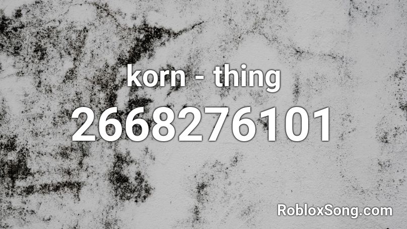 korn - thing Roblox ID