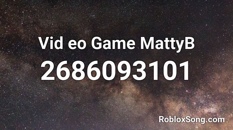Vid eo Game MattyB Roblox ID