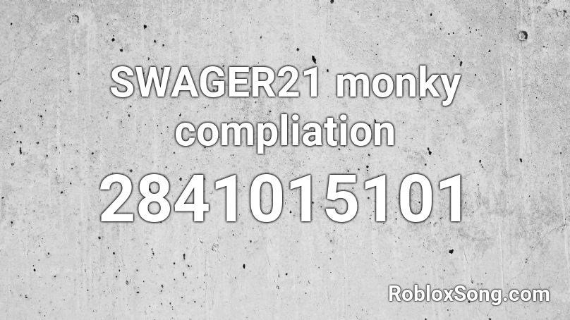 SWAGER21 monky compliation Roblox ID