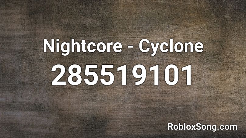 Nightcore - Cyclone Roblox ID