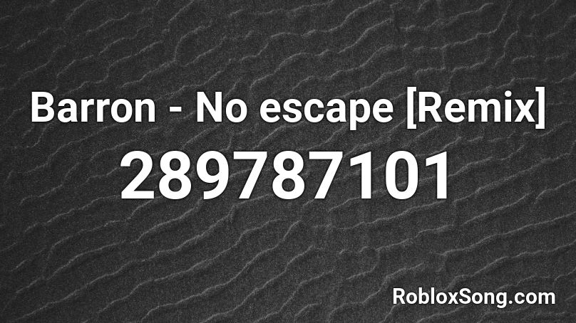 ###### - No escape [Remix] Roblox ID