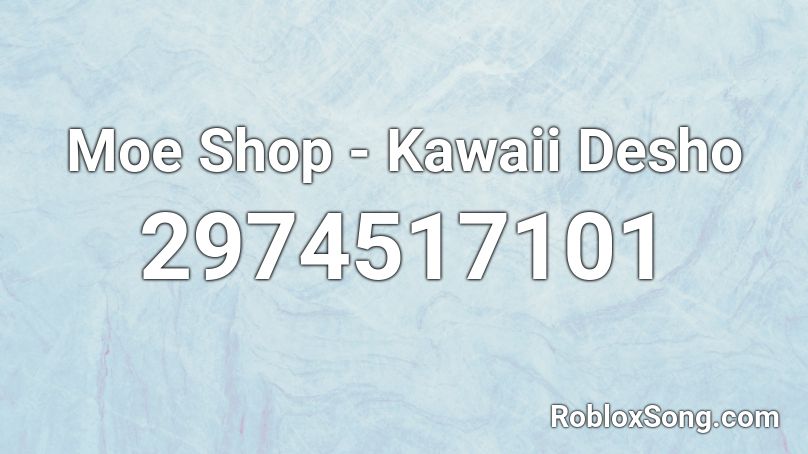 Moe Shop - Kawaii Desho  Roblox ID