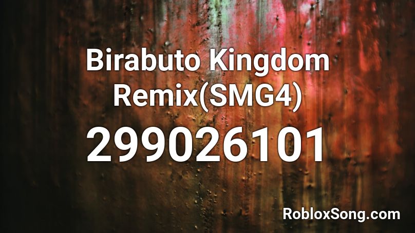 Birabuto Kingdom Remix(SMG4) Roblox ID