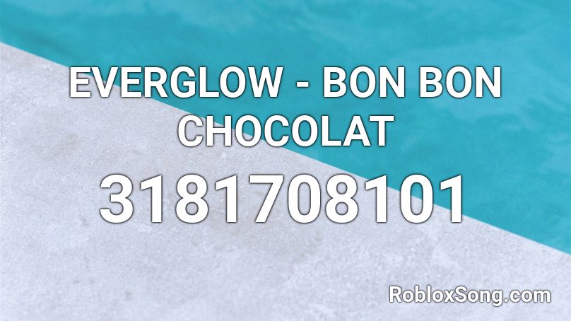 EVERGLOW - BON BON CHOCOLAT Roblox ID