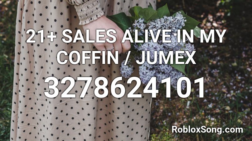 21+ SALES ALIVE IN MY COFFIN / JUMEX Roblox ID