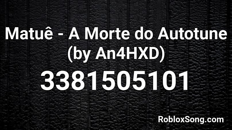 Matuê - A Morte do Autotune (by An4HXD) Roblox ID