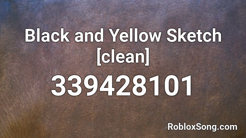Black and Yellow Sketch [clean] Roblox ID
