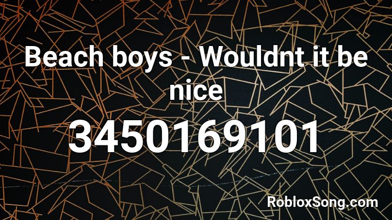 Beach boys - Wouldnt it be nice Roblox ID