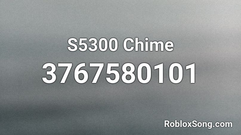 S5300 Chime Roblox ID