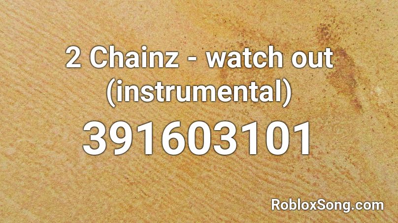 2 Chainz Watch Out Instrumental Roblox Id Roblox Music Codes - watch out 2 chains paino sheet roblox