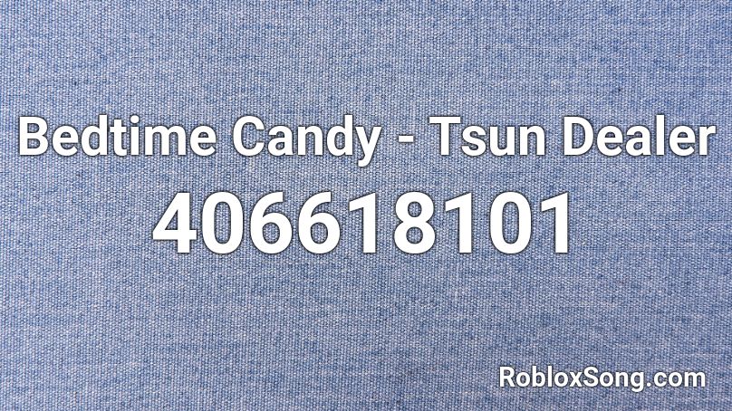 Bedtime Candy - Tsun Dealer Roblox ID