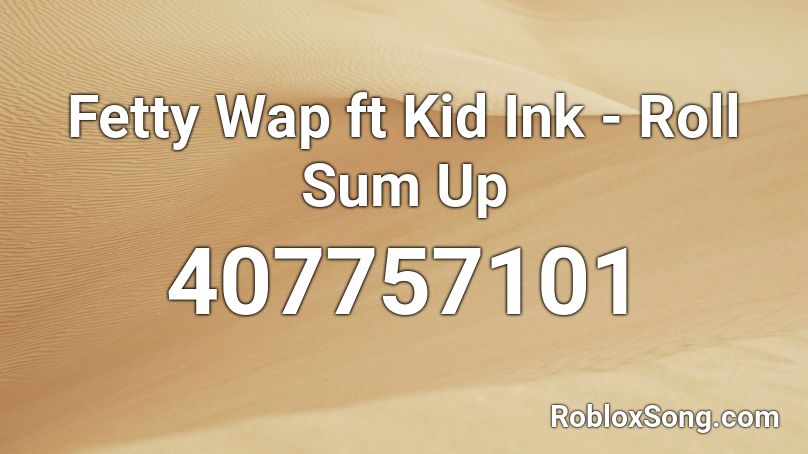 Fetty Wap ft Kid Ink - Roll Sum Up Roblox ID