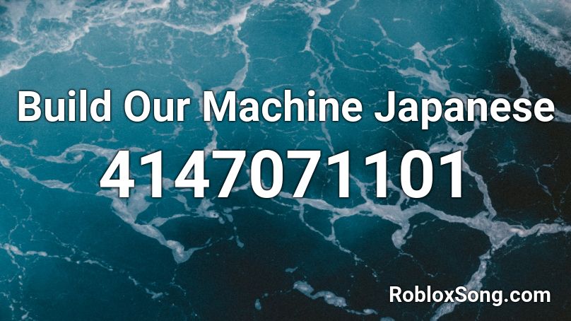 Build Our Machine Japanese  Roblox ID