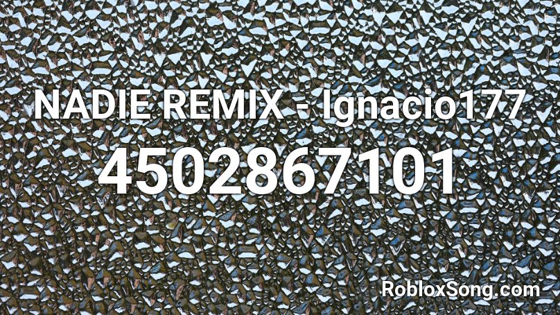 NADIE REMIX - Ignacio177 Roblox ID