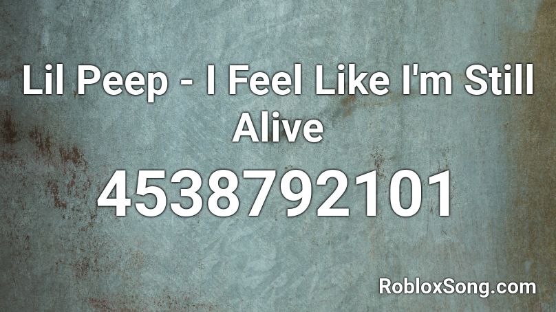 Lil Peep - I Feel Like I'm Still Alive Roblox ID
