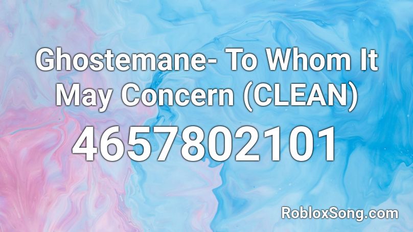 Ghostemane- To Whom It May Concern (CLEAN) Roblox ID
