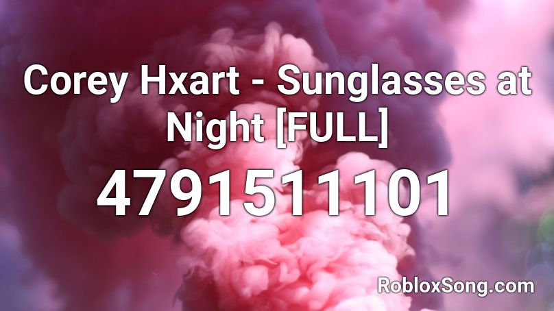 Corey Hxart Sunglasses At Night Full Roblox Id Roblox Music Codes - sunglasses at night roblox id