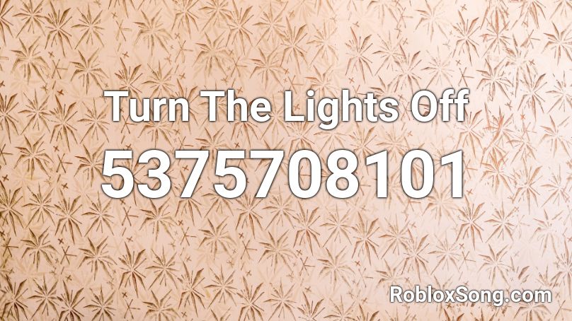 Turn The Lights Off Roblox ID