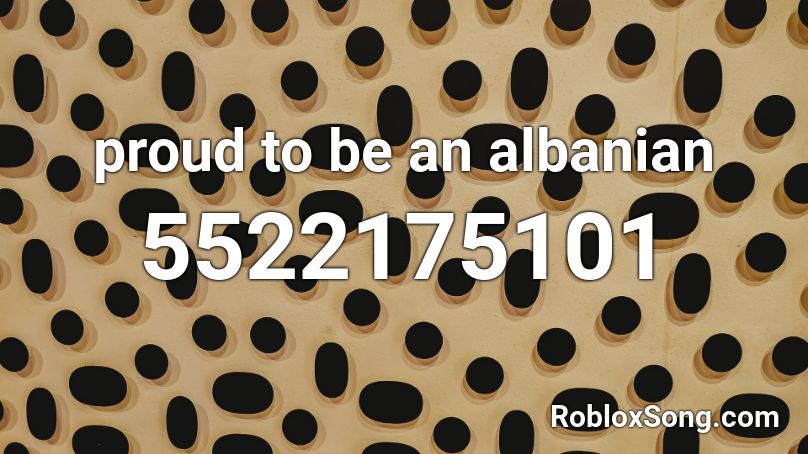 proud to be an albanian Roblox ID