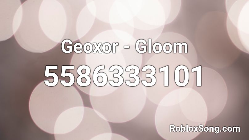 Geoxor - Gloom Roblox ID
