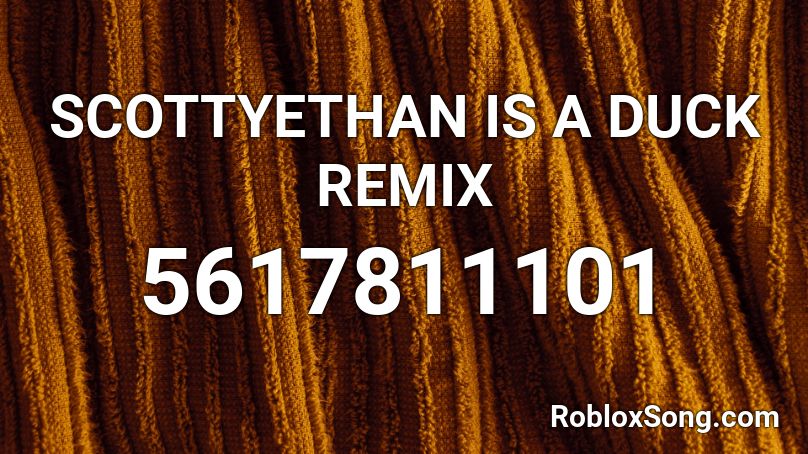 SCOTTYETHAN IS A DUCK REMIX Roblox ID