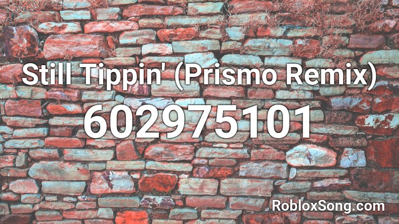 Still Tippin' (Prismo Remix) Roblox ID