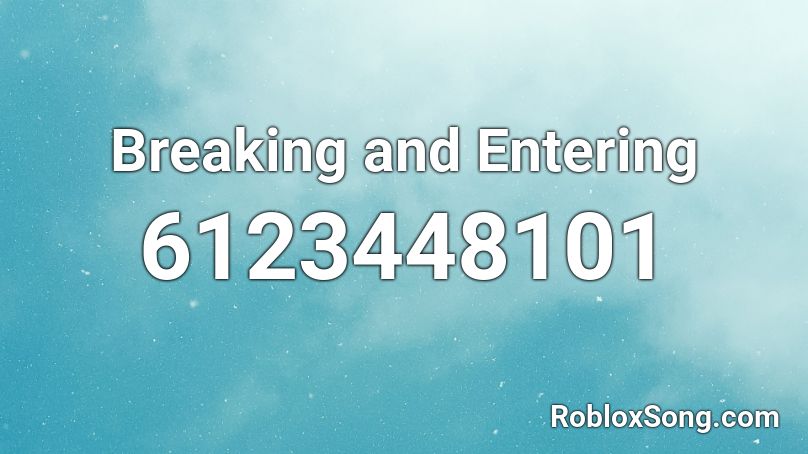 Breaking and Entering Roblox ID