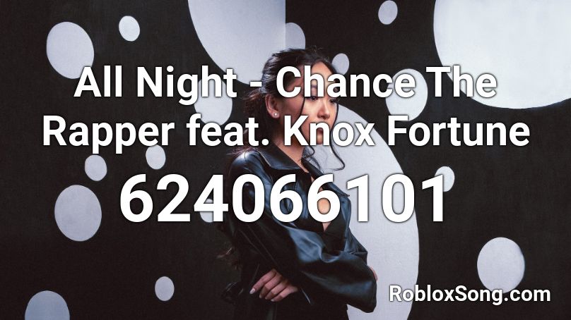 All Night - Chance The Rapper feat. Knox Fortune  Roblox ID
