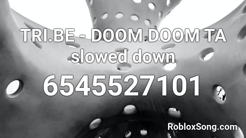 TRI.BE - DOOM DOOM TA  slowed down Roblox ID