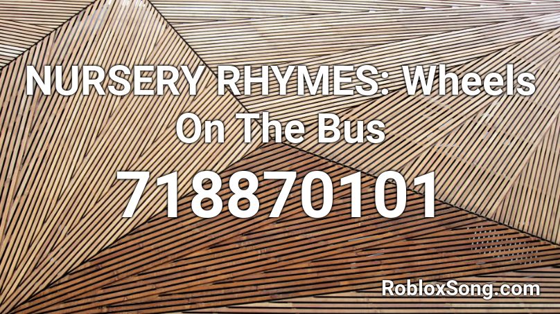 Nursery Rhymes Wheels On The Bus Roblox Id Roblox Music Codes