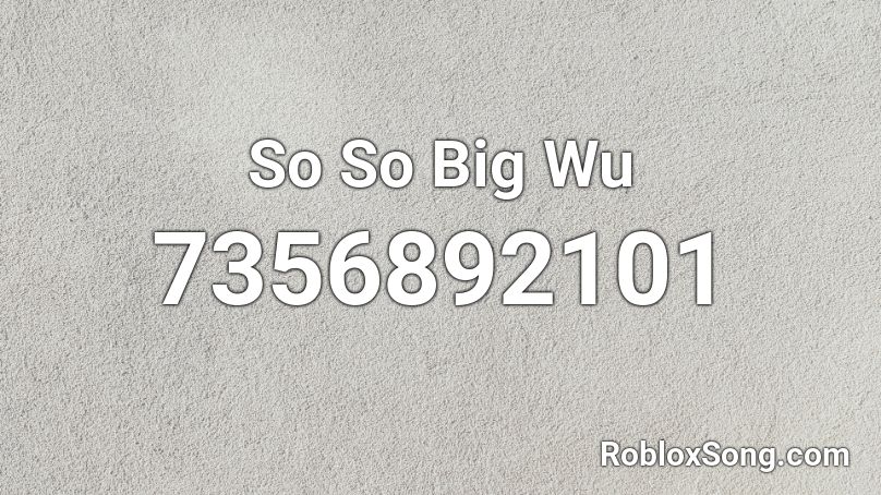 So So Big Wu Roblox ID