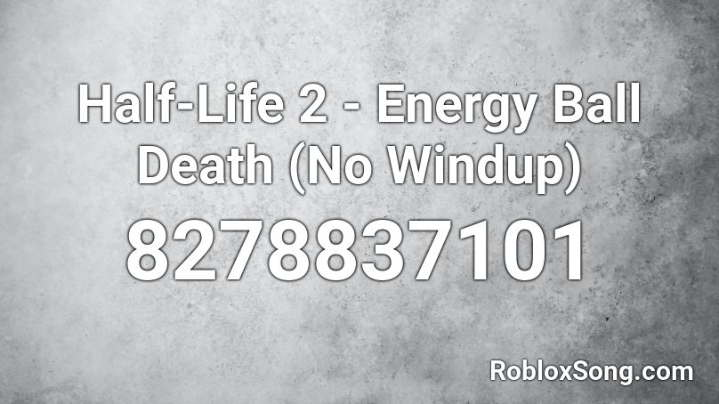 Half-Life 2 - Energy Ball Death (No Windup) Roblox ID