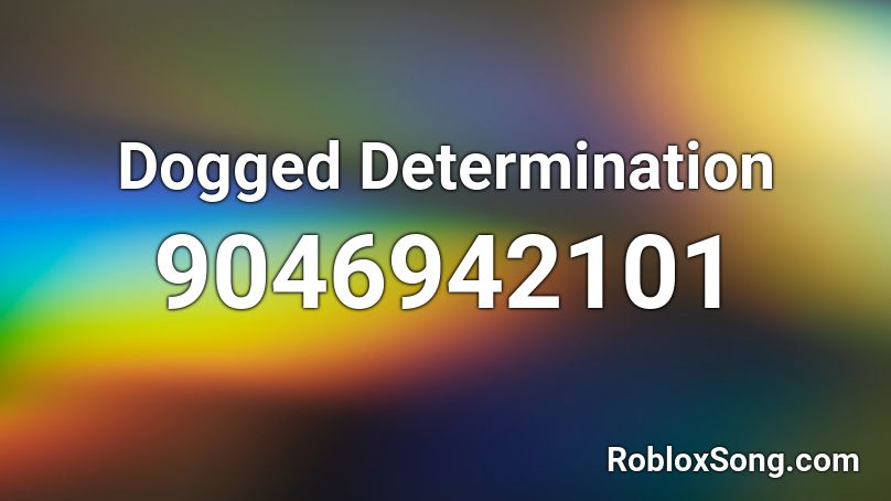 Dogged Determination Roblox ID