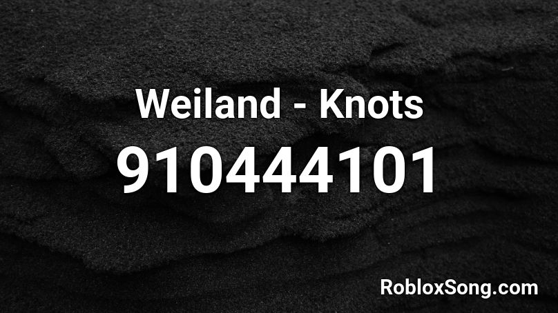 Weiland - Knots Roblox ID