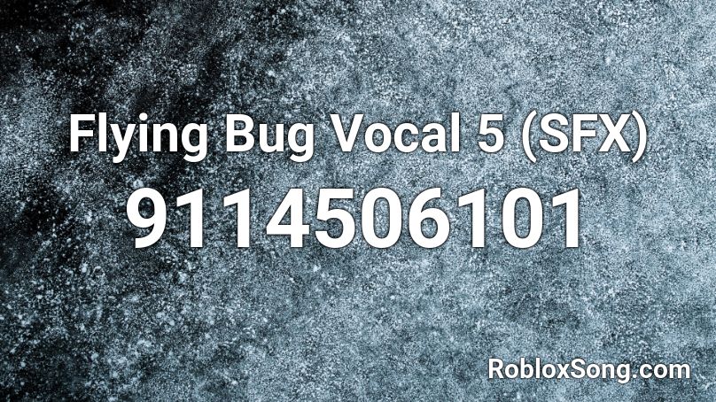 Flying Bug Vocal 5 (SFX) Roblox ID