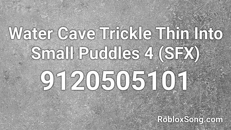 Water Cave Trickle Thin Into Small Puddles 4 (SFX) Roblox ID