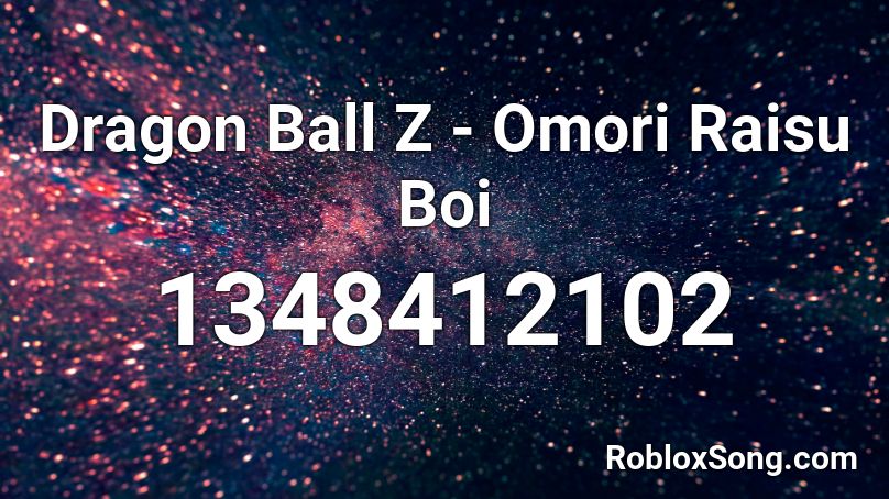 Dragon Ball Z - Omori Raisu Boi Roblox ID